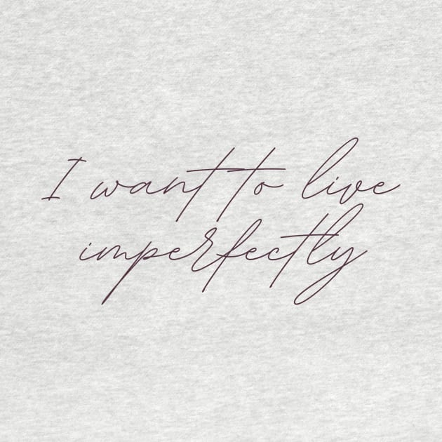 I want to live imperfectly by Cest La Me